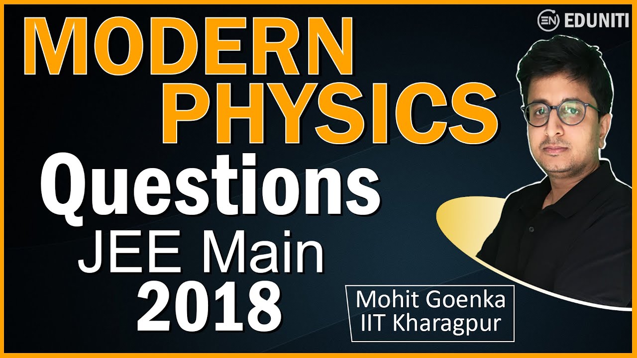 Modern Physics Top 10 Questions🔥 of JEE Main 2018 | IIT JEE Physics | Mohit Goenka
