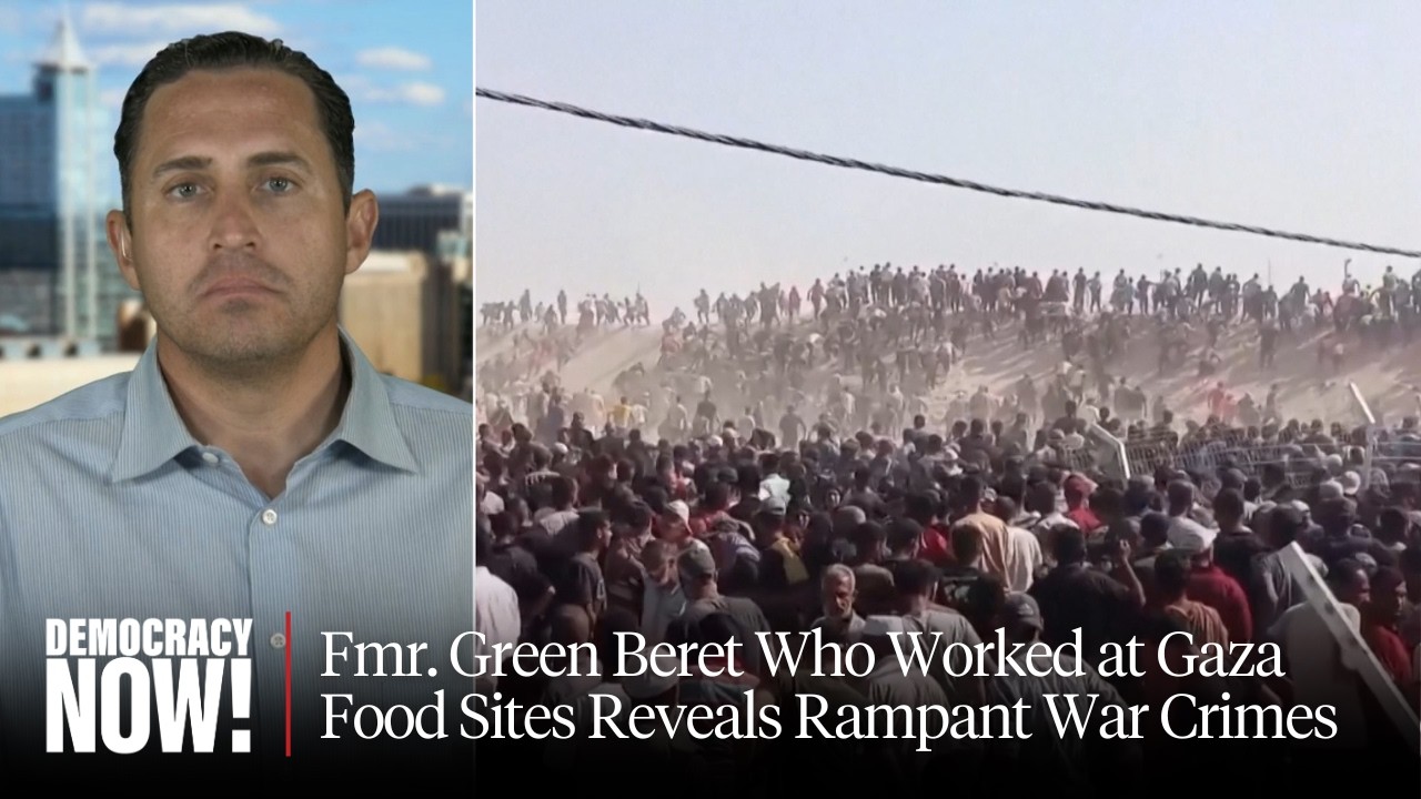 Fmr. Green Beret Who Worked at Gaza Food Sites Reveals Rampant War Crimes