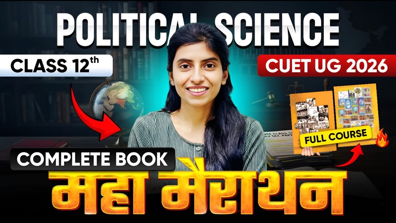 Complete Political Science Class 12 in One Video! | Maha Marathon for Boards & CUET 2026