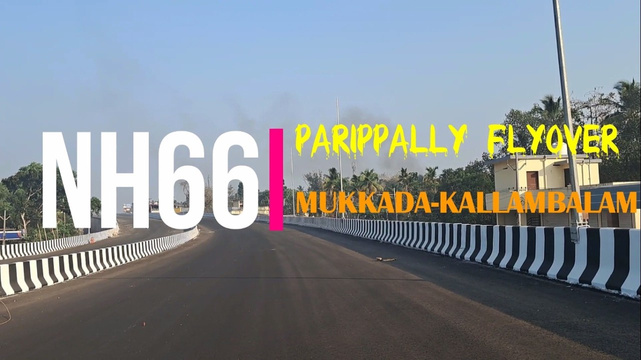 ഇതാ പണി ഇതുവരെ 🔥🔥🔥NH66 PARIPPALLY FLYOVER AND KALLAMBALAM WORK UPDATE