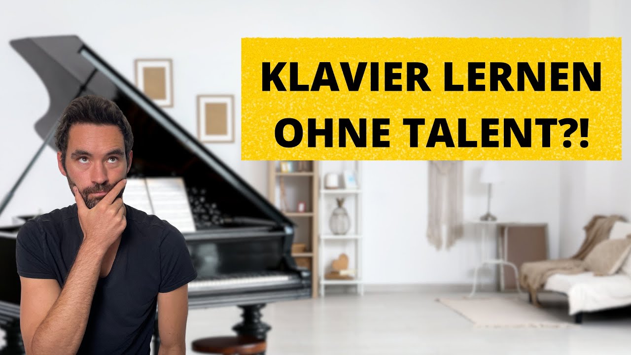 Warum du kein Talent brauchst, um Klavier zu lernen