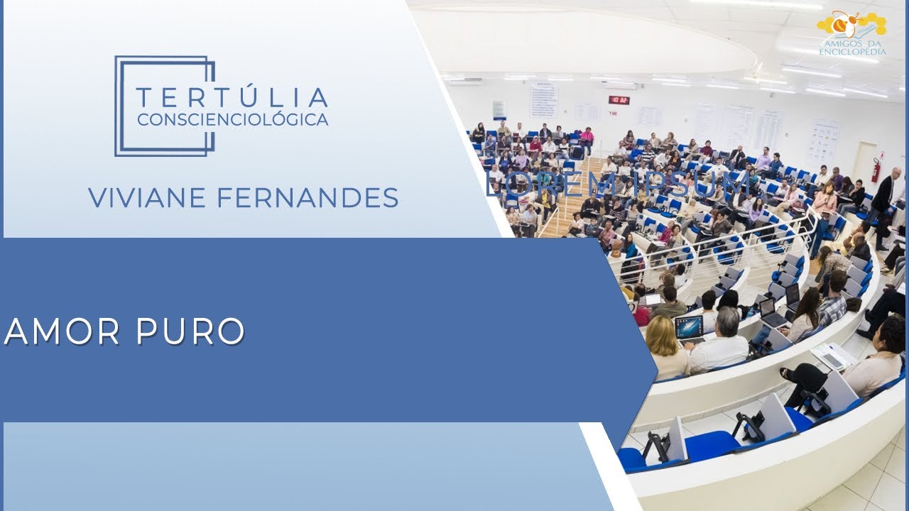 Tertúlia Conscienciologia 5615 -  Amor Puro (Evoluciologia)