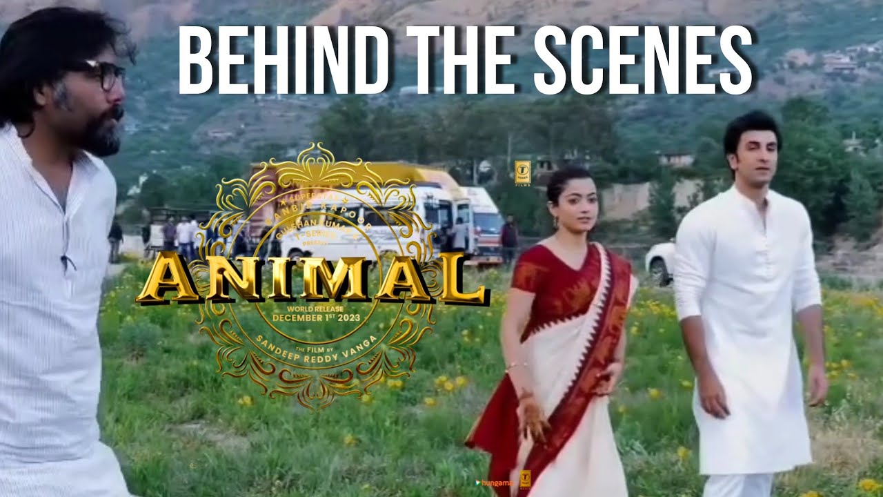 Behind The Scenes of Animal with Ranbir Kapoor, Rashmika Mandanna, and Sandeep Reddy Vanga