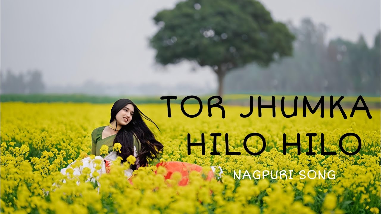 TOR JHUMKA HILO HILO || TOR LOLA HILONA || NAGPURI SONG #VIDOE 