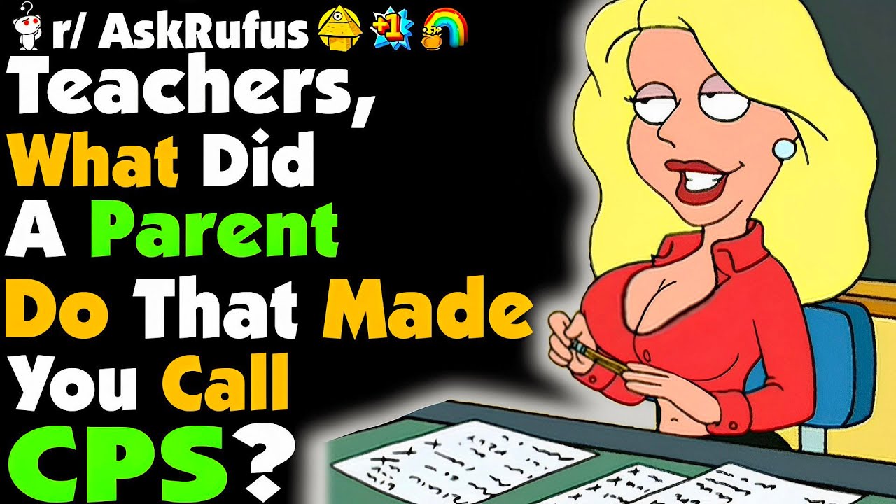 Teachers, What Is The WORST Thing A Parent Did That Made You Call CPS?