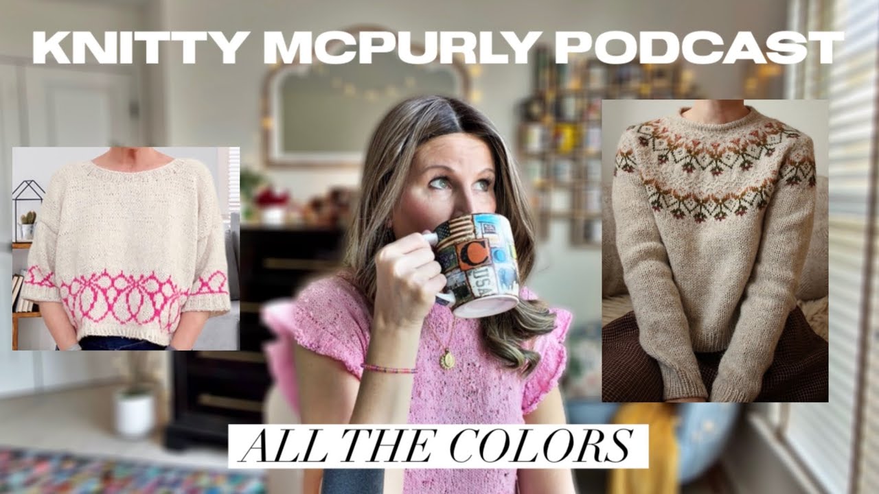 Knitty McPurly Podcast: All the Colors, More Knitting Emergencies and a Princess Makeover
