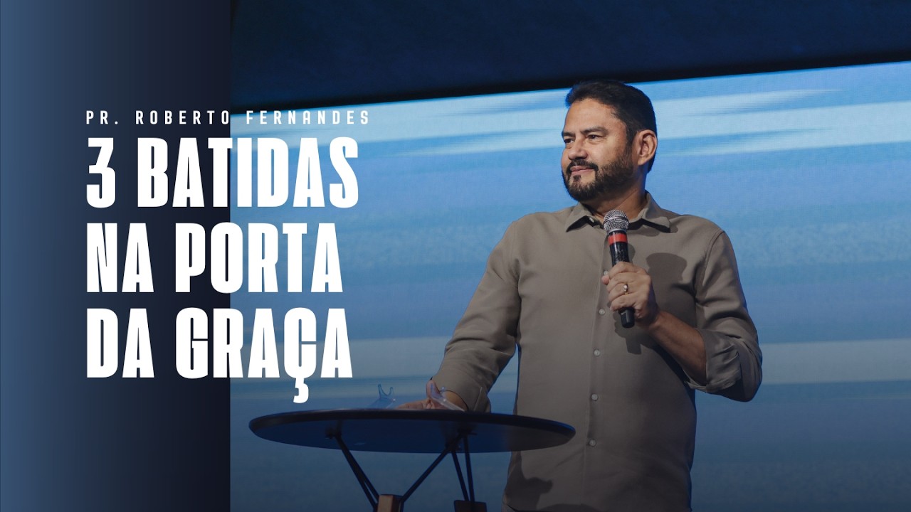 3 BATIDAS NA PORTA DA GRAÇA l Pr. Roberto Fernandes | @ieqaguaverde