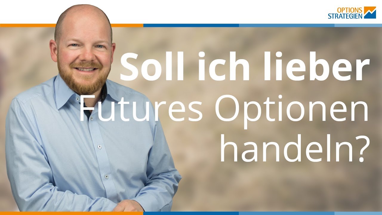 Soll ich lieber Futures-Optionen handeln?