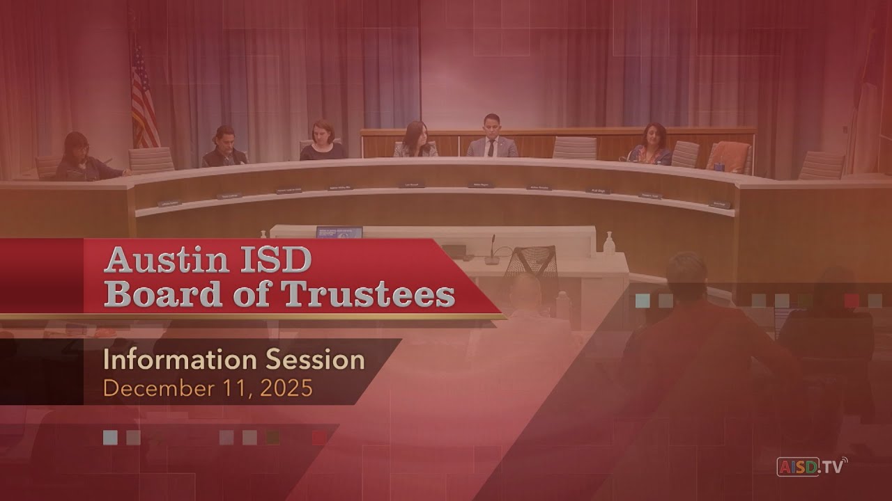 Austin ISD Board of Trustees Information Session: December 11, 2025