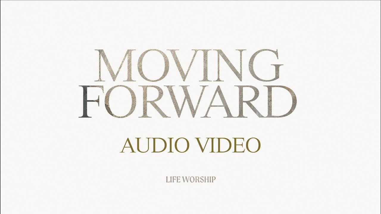Moving Forward | LIFE Worship, Grace Jesutofunmi Olagunju & Aaron Baxter | Audio Video