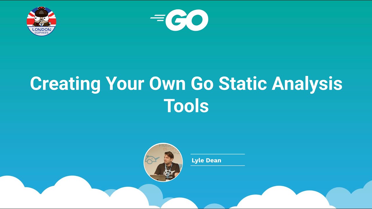 Lyle Dean - Creating Your Own Go Static Analysis Tools