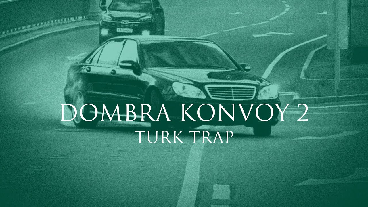 Dombra Konvoy 2 ( T&uuml;rk TRAP REMIX Efe Demir ) Original Mix