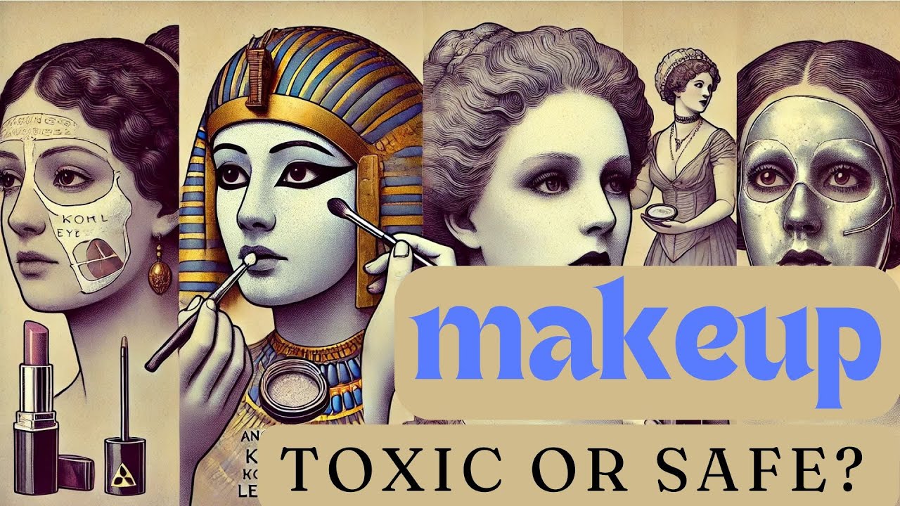 The Dark Side of Beauty - Toxic Makeup: A Journey Through the History of Makeup and Its Safety