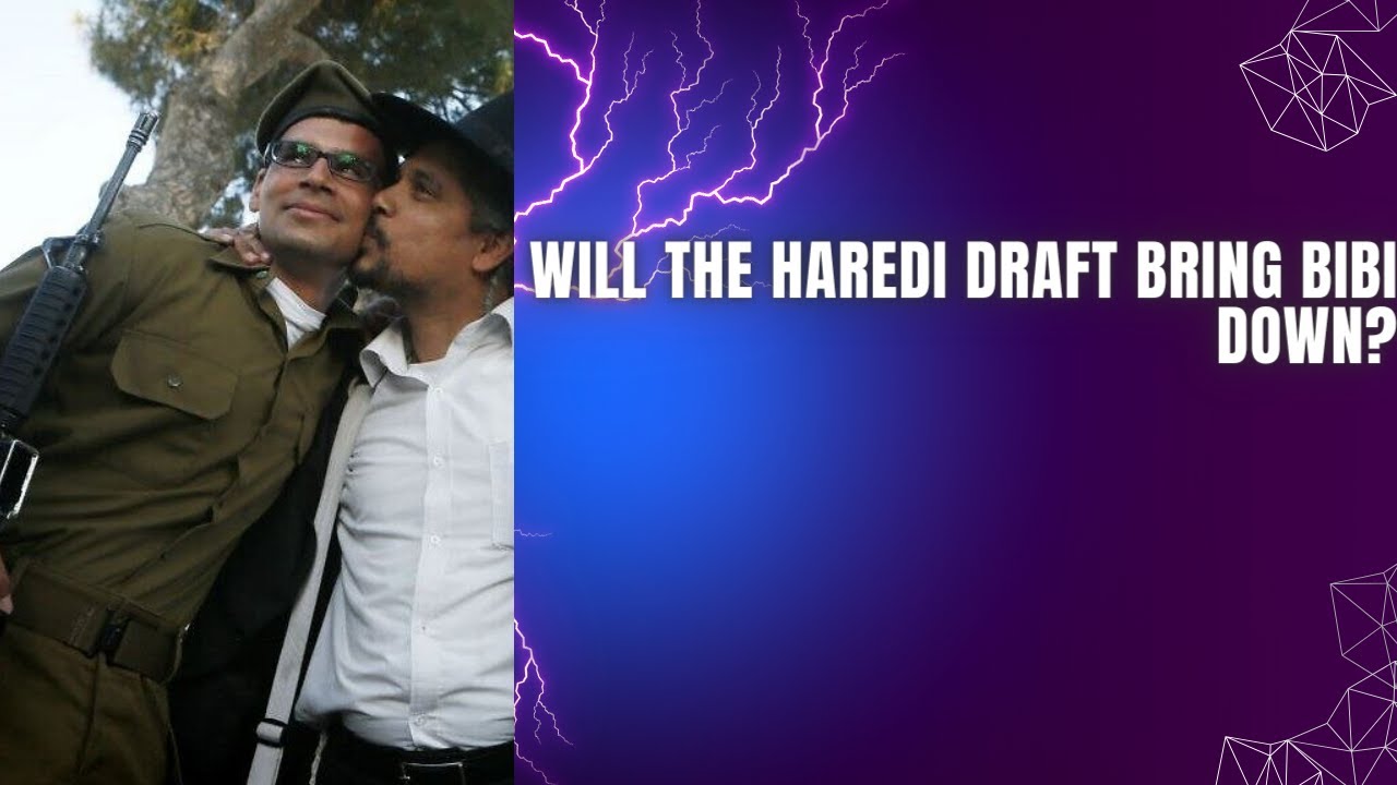 Will Netanyahu Fall Because Of The IDF Haredi Draft Exemption Bill?