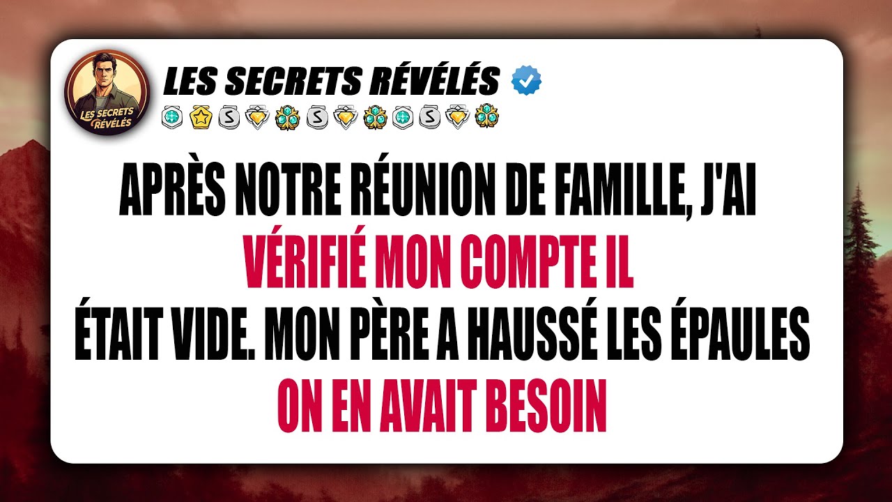 Après notre réunion de famille, j'ai vérifié mon compte : il était vide. Mon père a haussé les....