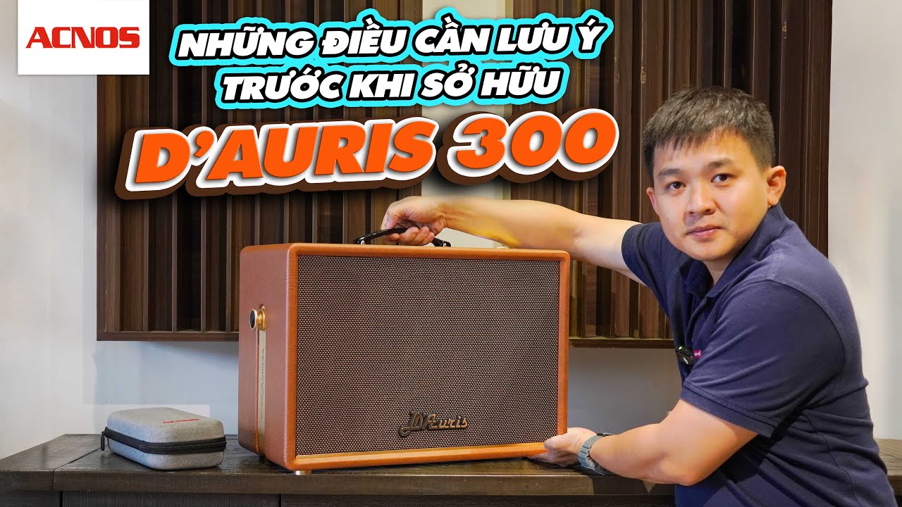 Những điều CẦN LƯU Ý trước khi sở hữu D'AURIS 300 !!!