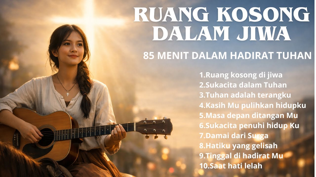 RUANG KOSONG DALAM JIWA - 85 Menit Lagu Rohani Pilihan
