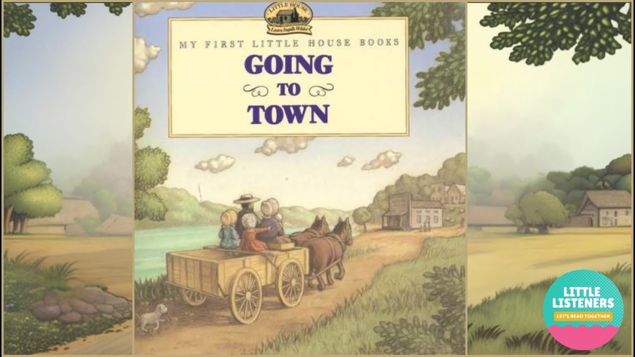 Going to Town by Laura Ingalls Wilder - Children's Book Read Aloud