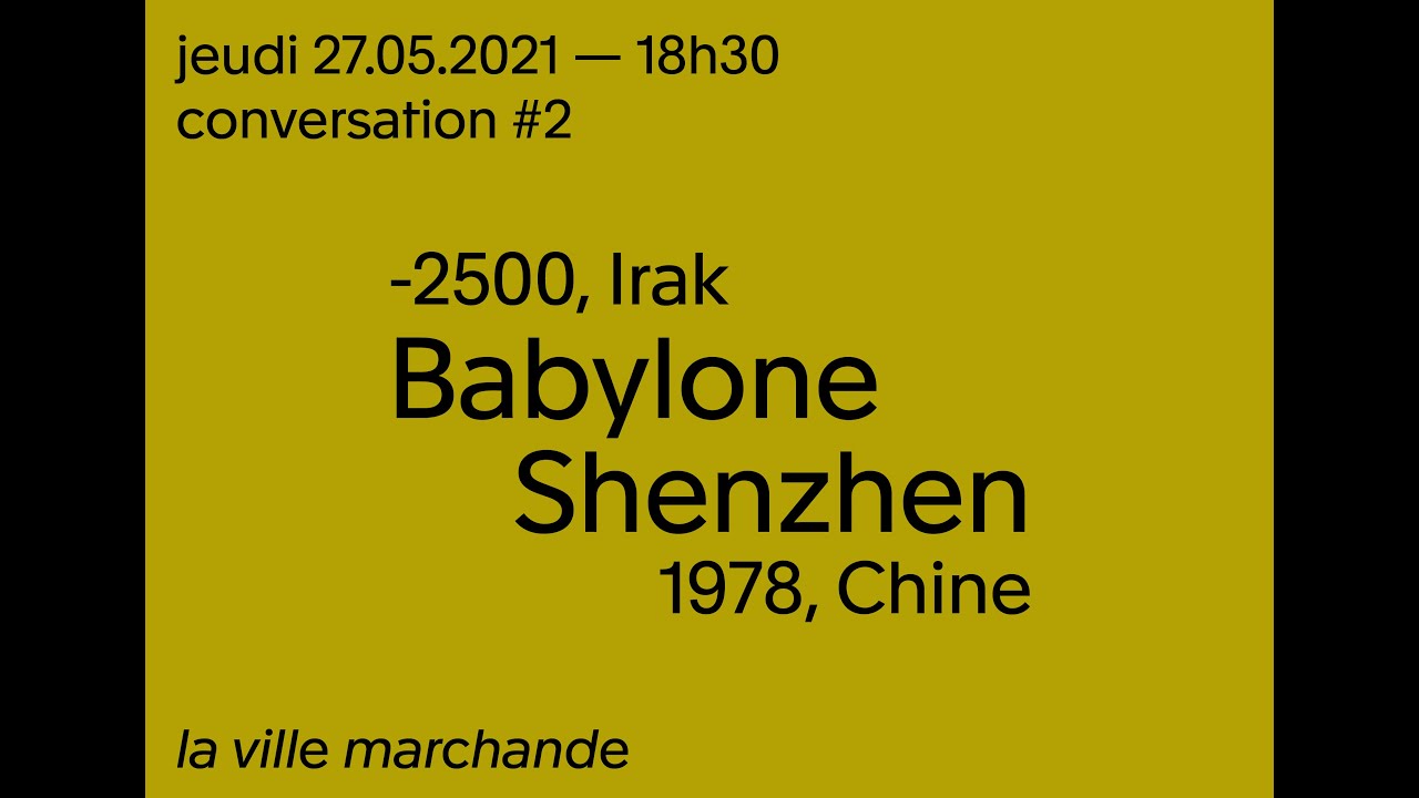 Naissance des villes #2 &mdash; Babylone [-2500], Irak | Shenzhen [1978], Chine / La ville marchande