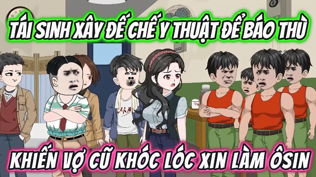 Tái Sinh Xây Đế Chế Y Thuật Để Báo Thù : Khiến Vợ Cũ Quỳ Gối Khóc Lóc Xin Làm Ôsin! | 191VietSub