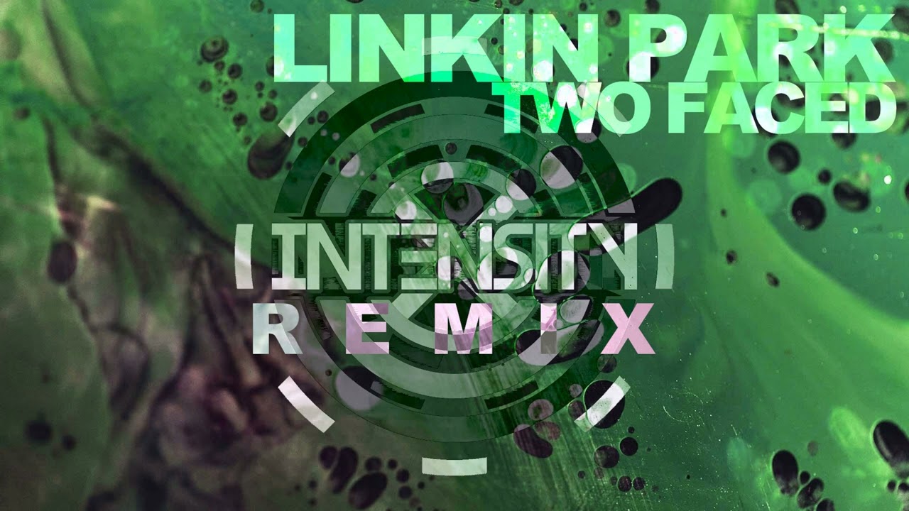 LINKIN PARK - TWO FACED (INTENSITY REMIX)
