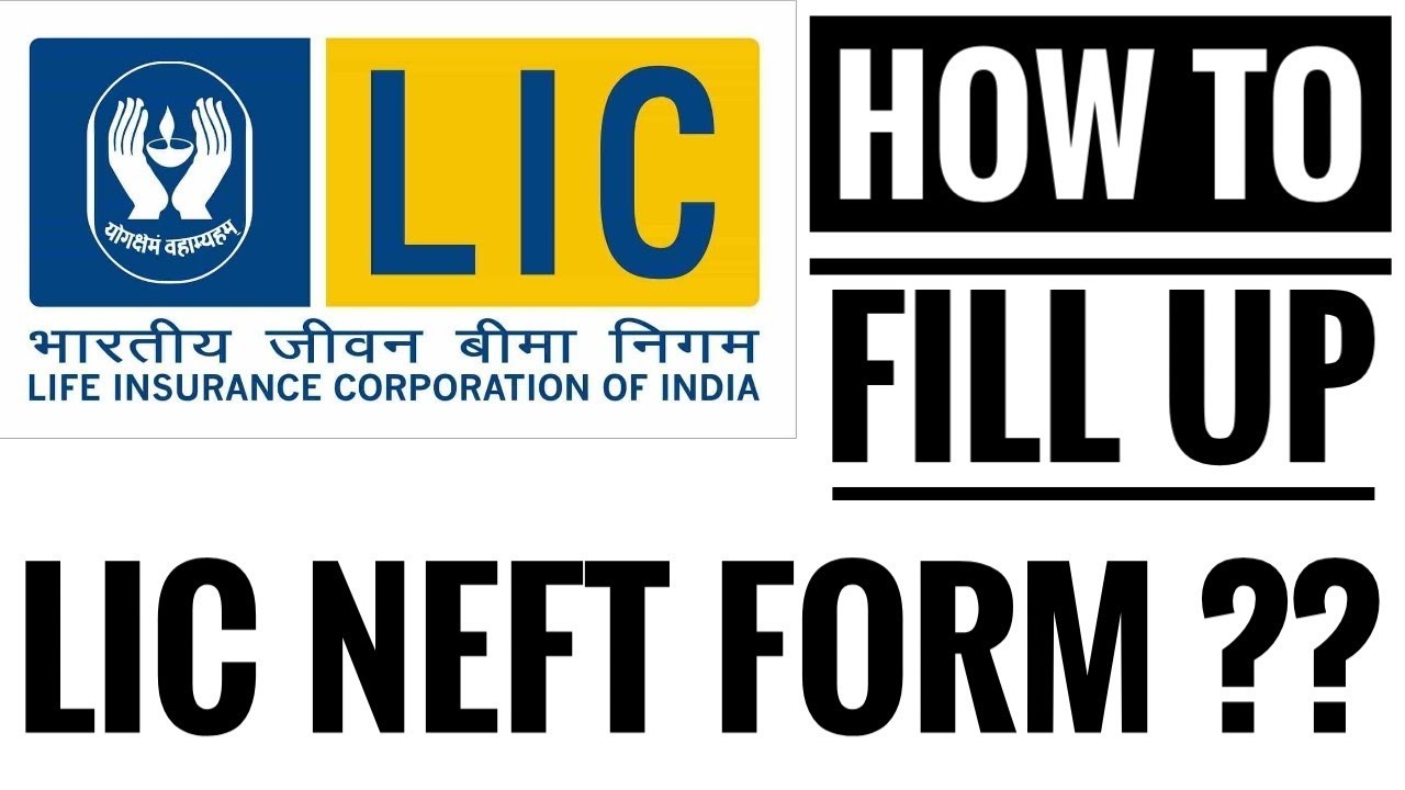 HOW TO FILL UP NEFT FORM FOR LIC POLICY?