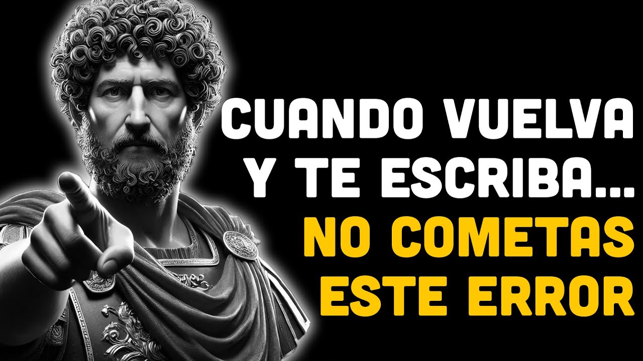 Cuando Esa Persona Vuelve y Te Escribe… No Cometas Este Error | ESTOICISMO