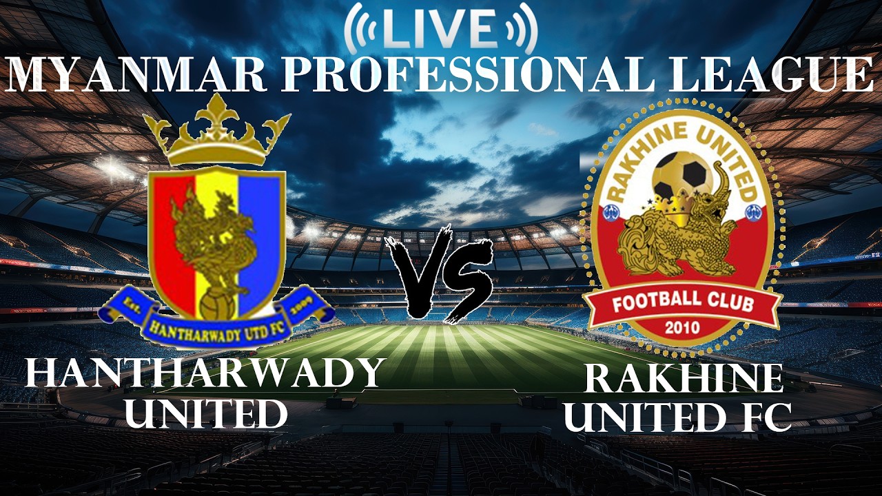 🔴Hantharwady United VS Rakhine United FC | Myanmar Professional League | Live Score