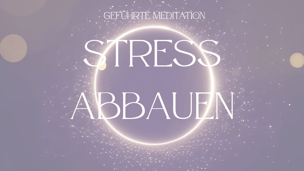Geführte Meditation zum Stress abbauen, Stressregulation.