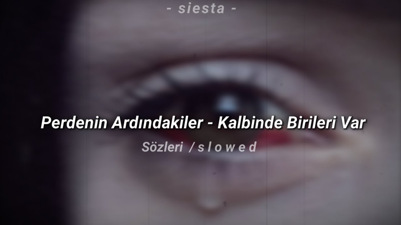 Perdenin Ardındakiler - Kalbinde Birileri Var / Sözleri (s l o w e d)