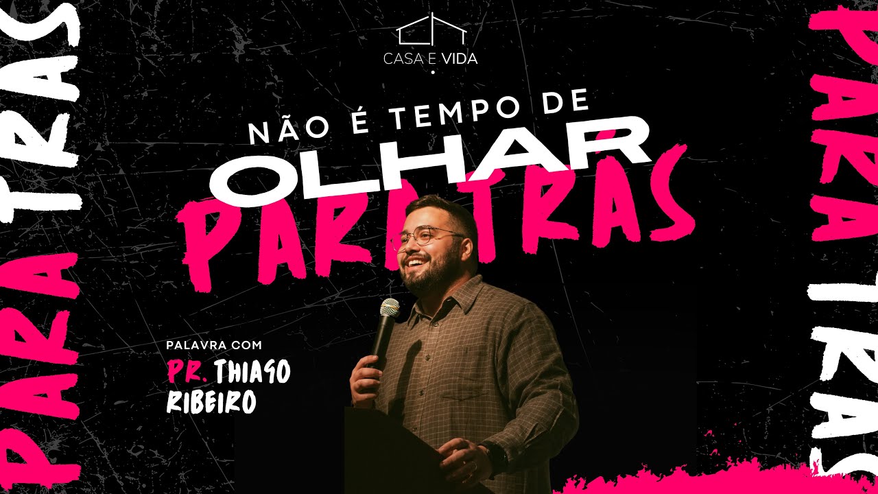 NÃO É TEMPO DE OLHAR PARA TRÁS | PR. THIAGO RIBEIRO | ISAÍAS 43:18-19