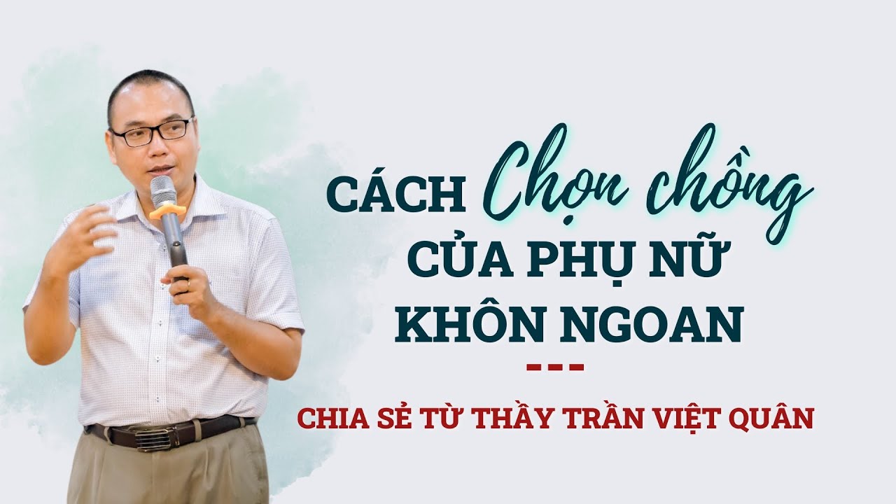 Cách Chọn Chồng Của Phụ Nữ Khôn Ngoan - Chọn Chồng Khô Khan hay Đào Hoa? | Tình Yêu - Trần Việt Quân