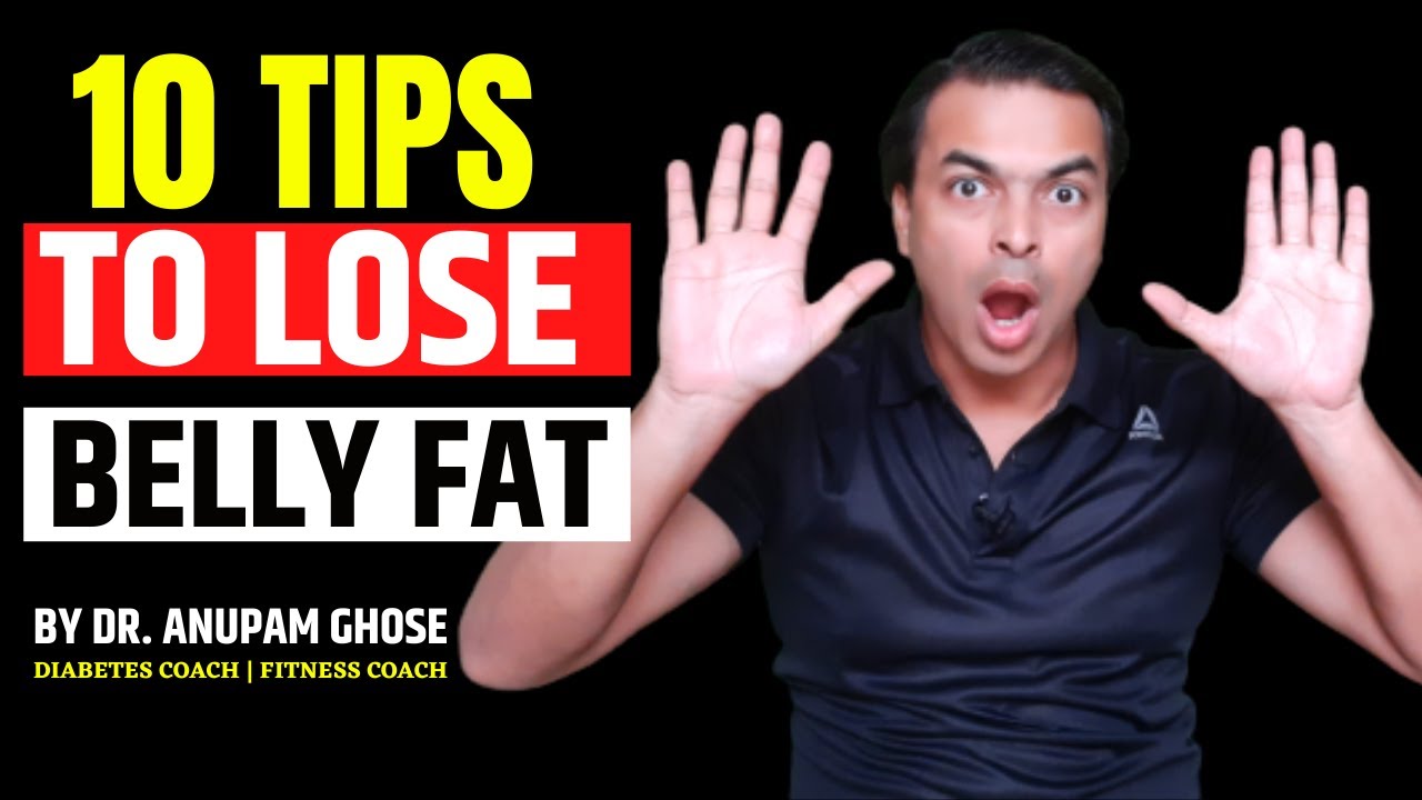 10 TIPS To Lose Belly Fat | How to lose belly fat or love handles? | Dr. Anupam Ghose