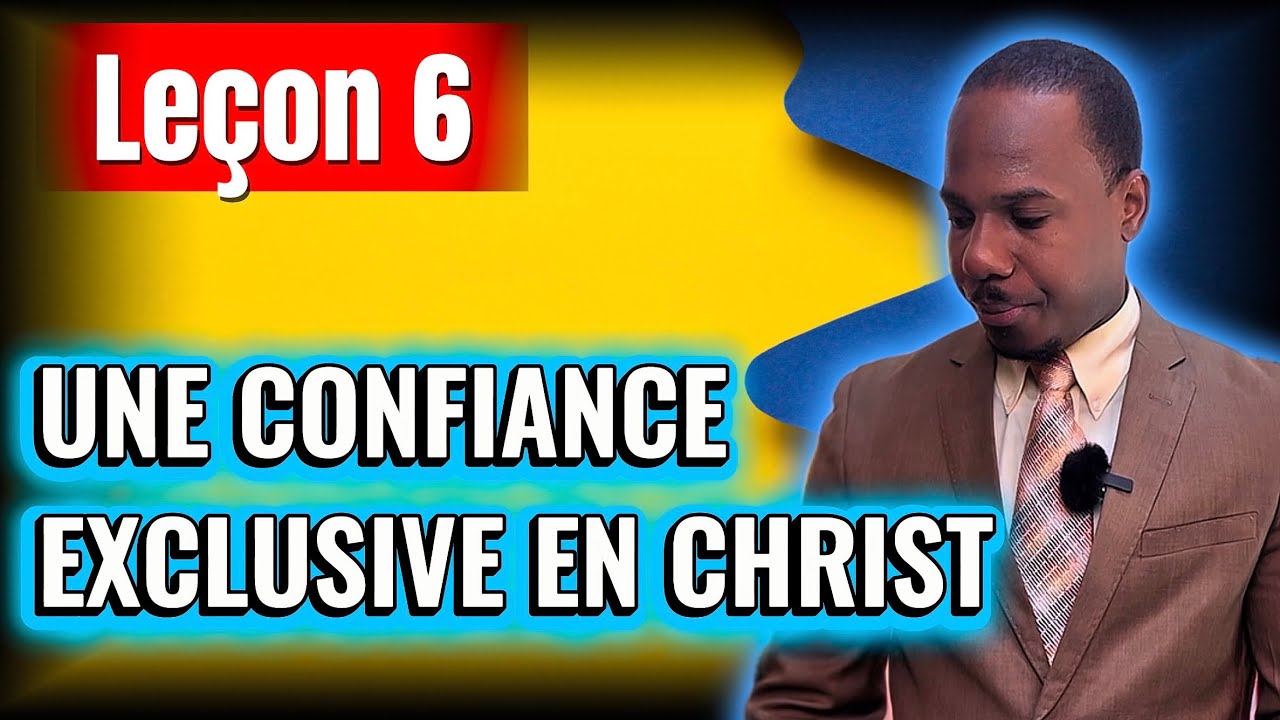 LEÇON 6 #UNE CONFIANCE EXCLUSIVE EN CHRIST #SAMEDI (ECOSA 2026 - Trimestre 1)