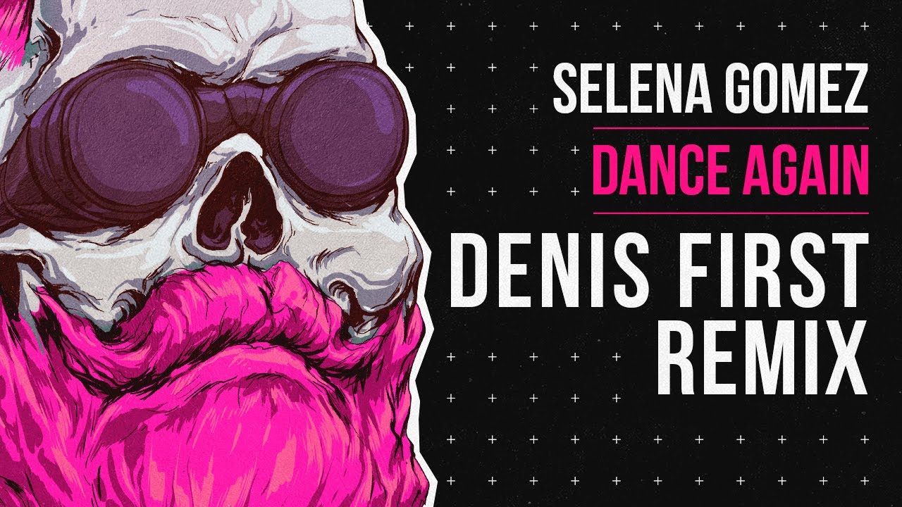 Selena Gomez - Dance Again (Denis First Remix)