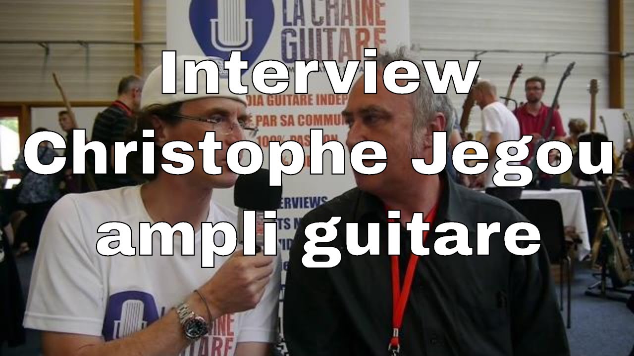Interview Christophe Jegou - Luthier et fabricant d'ampli