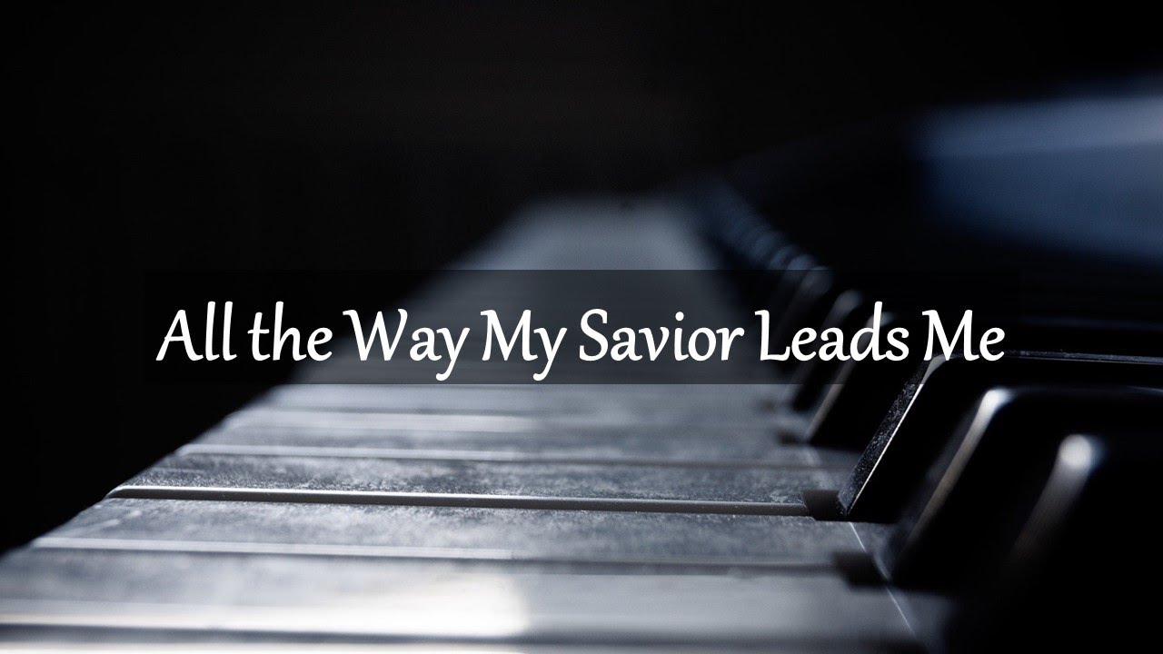 All the Way My Saviour Leads Me
