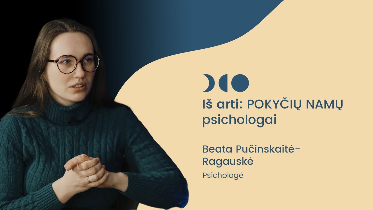 Iš arti: Pokyčių namų bendruomenės psichologė Beata Punčinkskaitė - Ragauskė