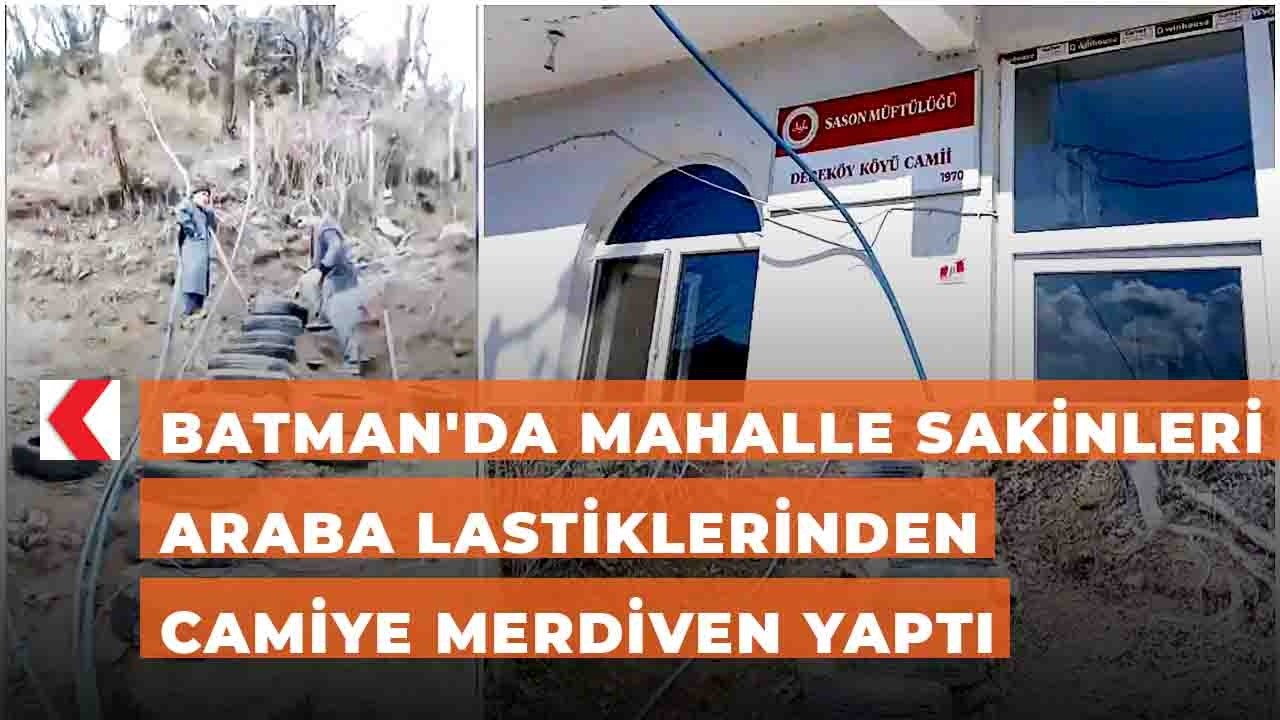 Batman'da mahalle sakinleri araba lastiklerinden camiye merdiven yaptı