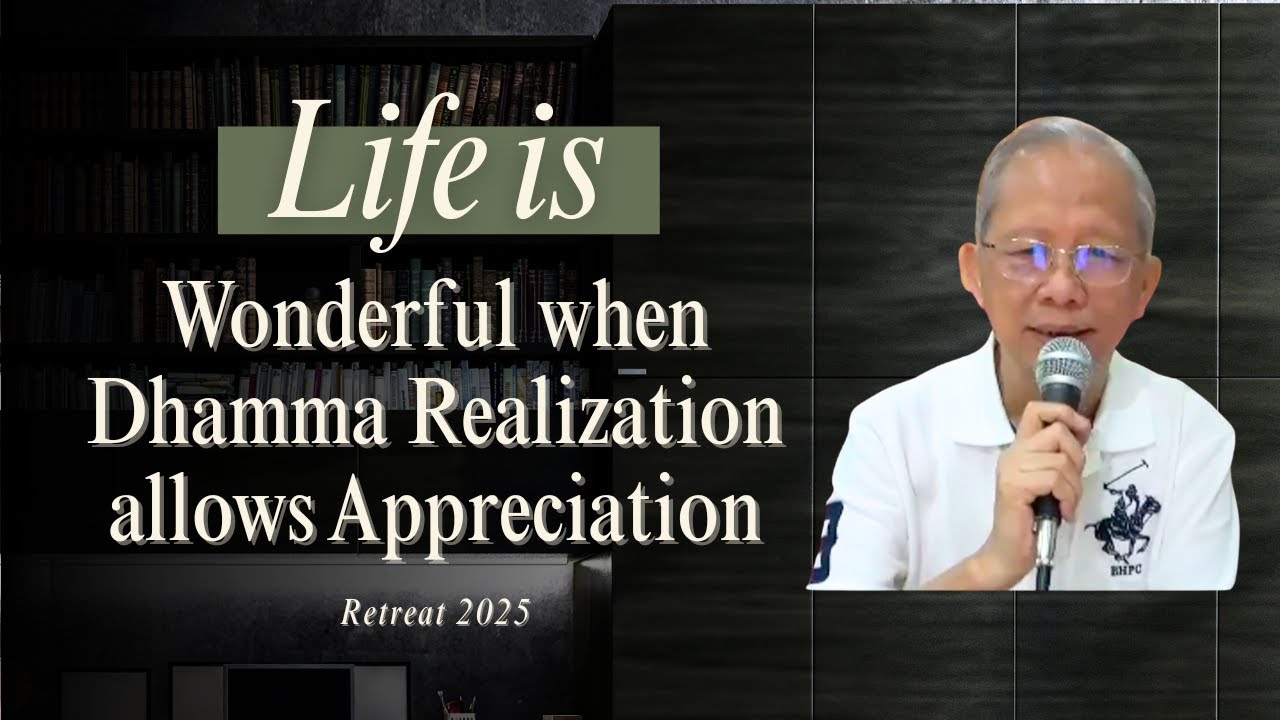 Life is wonderful when Dhamma realization allows appreciation