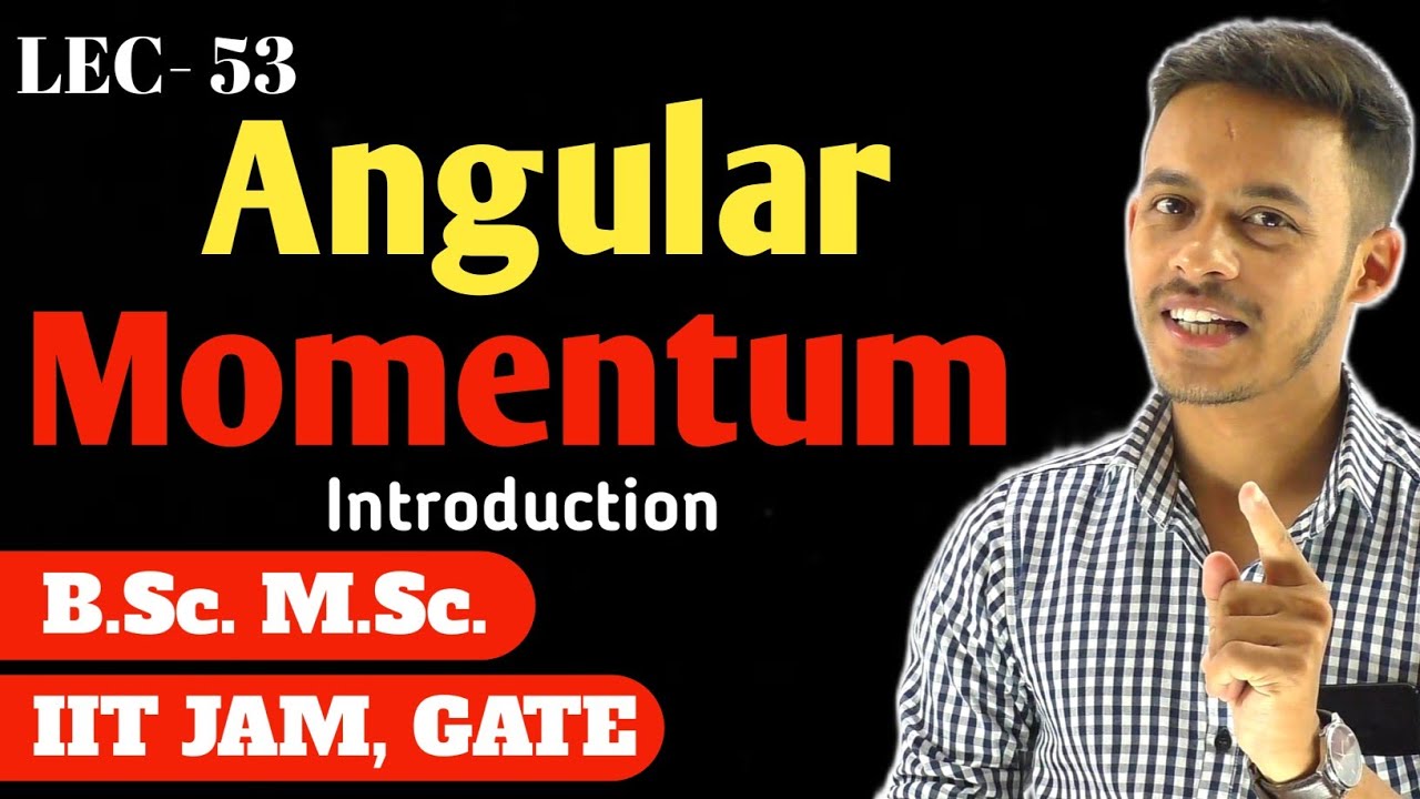 (LEC- 53) Angular Momentum || Concept of Angular Momentum || IITJAM || GATE ||