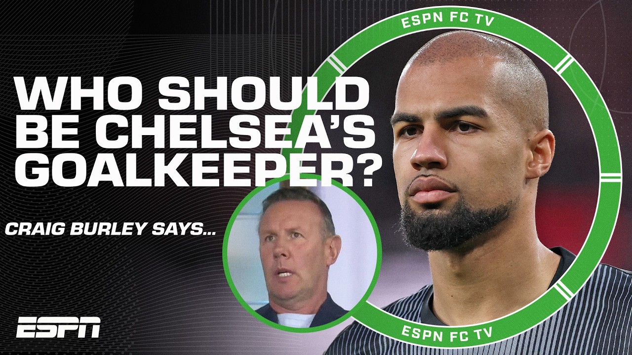 Крейг Берли считает, КТО должен быть основным вратарем «Челси»?! | ESPN FC
