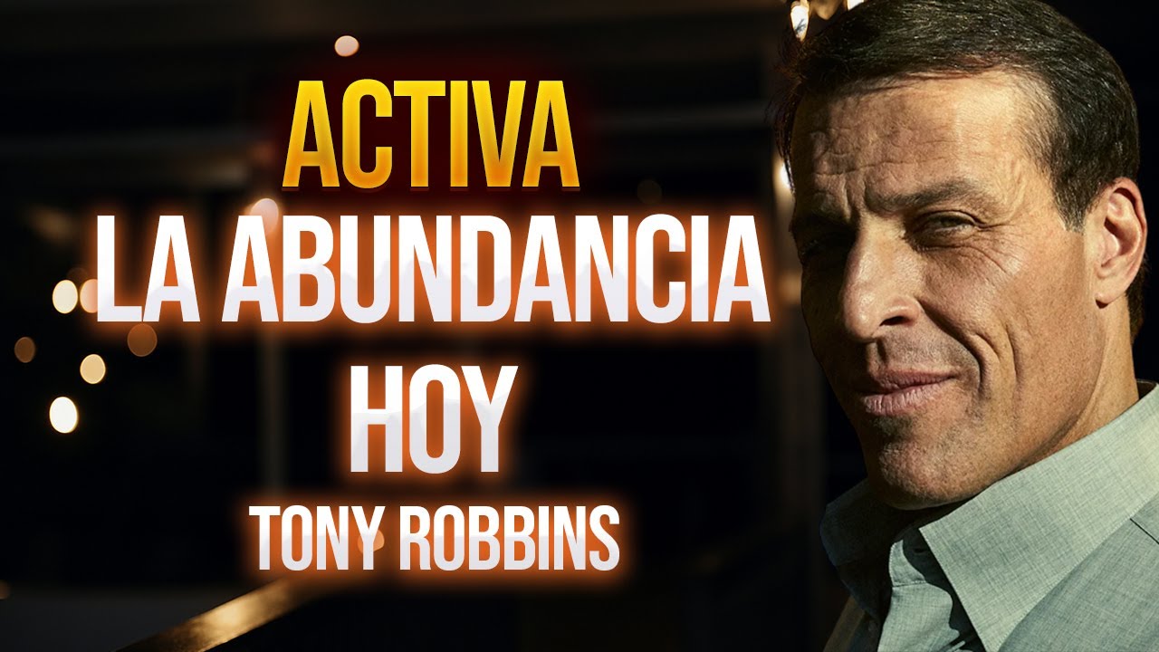 PIENSA y ACTÚA como lo HACEN las personas ABUNDANTES Y EXITOSAS | Tony Robbins