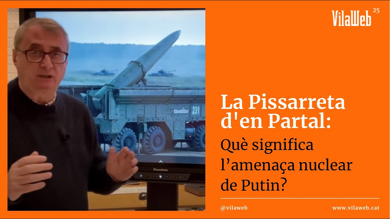 La Pissarreta d'en Partal: l'amenaça nuclear de Putin, què significa?