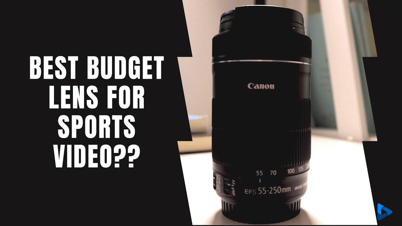 Best budget lens for sports video? | Canon EF-S 55-250mm Lens
