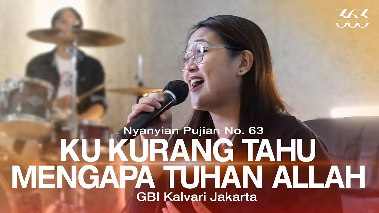 Ku Kurang Tahu Mengapa Tuhan Allah (NP 63) - GBI Kalvari Jakarta - Project 363