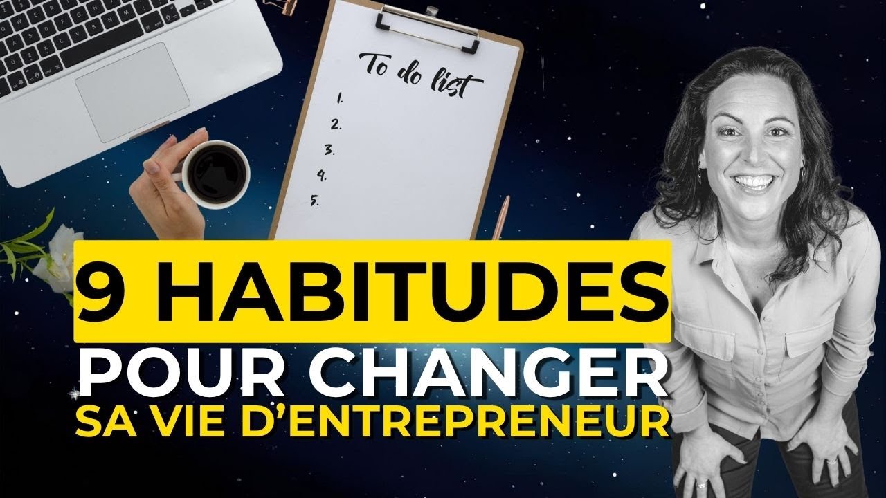 Ces 9 habitudes ont changé ma vie d’entrepreneure, et peuvent changer la tienne !