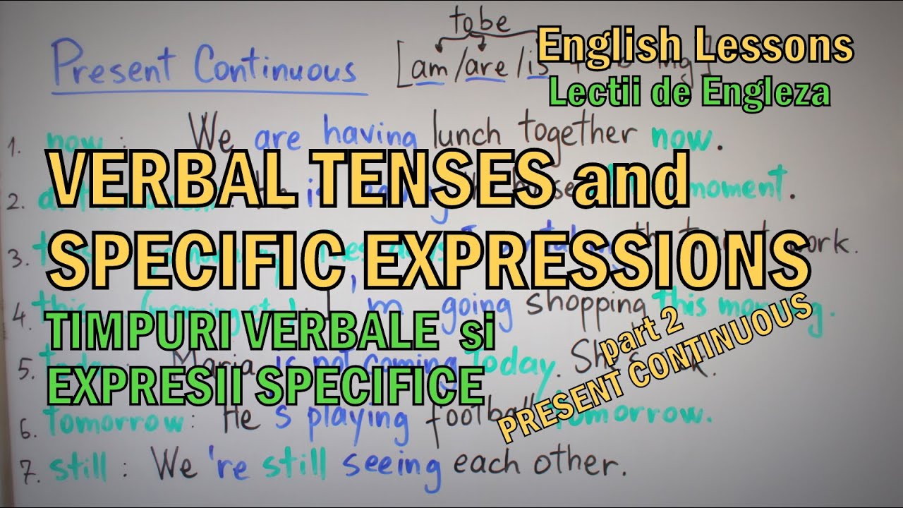 TIMPURI VERBALE si EXPRESII SPECIFICE - part 2 - PRESENT CONTINUOUS