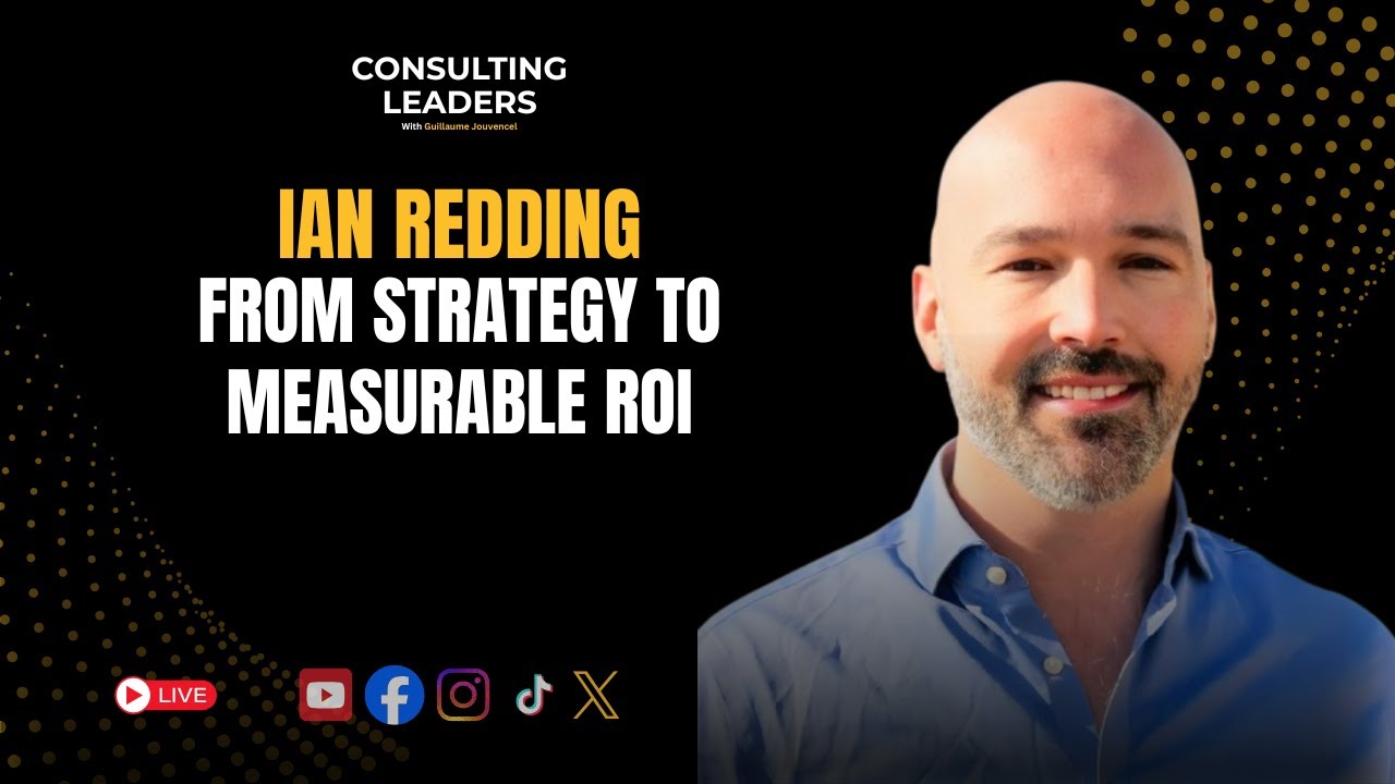How to Deliver Change with Compelling ROI Through People-Centric Consulting With Ian Redding