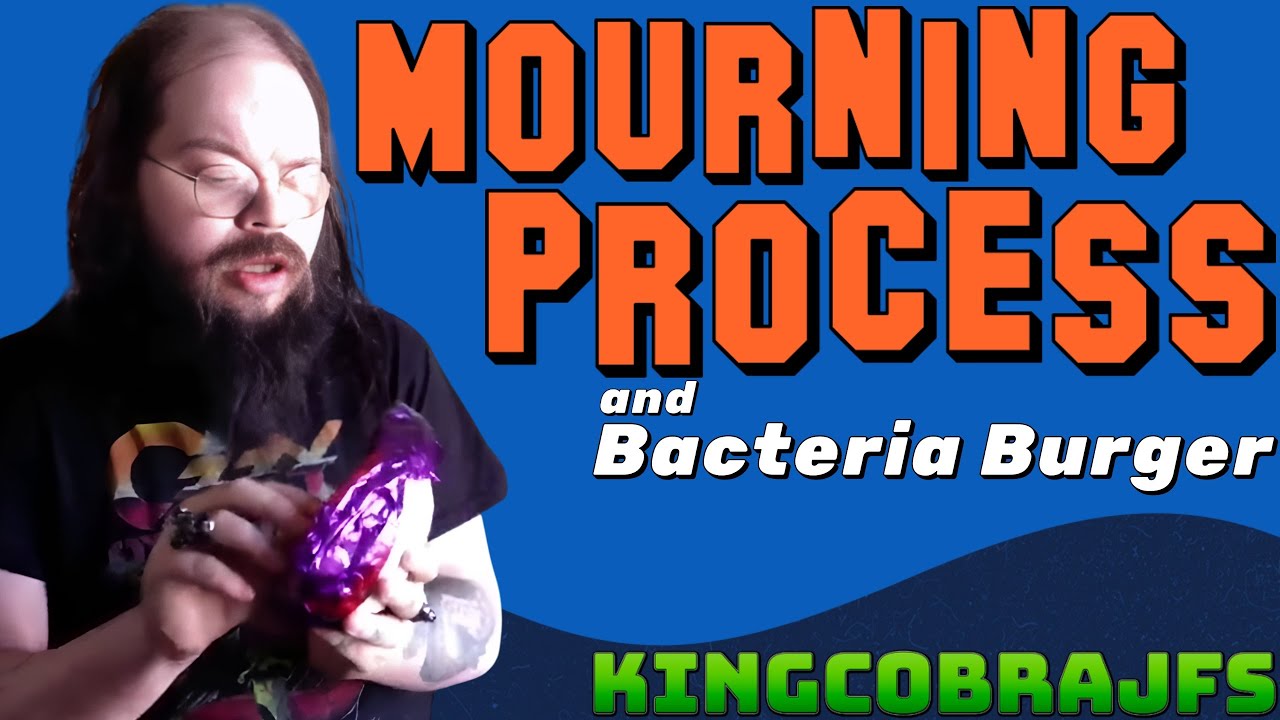 Mourning Process and Bacteria Burger - KingCobraJFS
